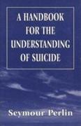 A Handbook for the Understanding of Suicide (The Master Work)