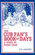 The Cubs Fan's Book of Days: A Guide to Every Year