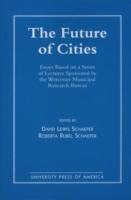 The Future of Cities: Essays Based on a Series of Lectures Sponsored by the Worcester Municipal Research Bureau