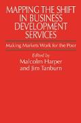 Mapping the Shift in Business Development Services: Making Markets Work for the Poor