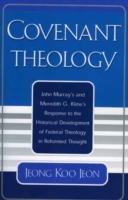 Covenant Theology: John Murray's and Meredith G. Kline's Response to the Historical Development of Federal Theology in Reformed Thought
