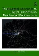 The Routledge Companion to Digital Humanities in Theatre and Performance