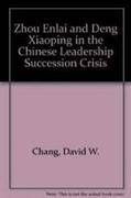 Zhou Enlai and Deng Xiaoping in the Chinese Leadership Succession Crisis