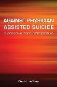 Against Physician Assisted Suicide