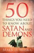 50 Things You Need to Know About Satan and Demons