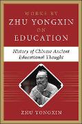 History of Chinese Ancient Educational Thought (Works by Zhu Yongxin on Education Series)