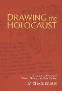 Drawing the Holocaust: A Teenager's Memory of Terezin, Birkenau, and Mauthausen