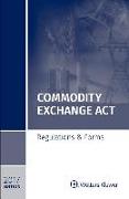 Commodity Exchange ACT: Regulations & Forms, 2017 Edition