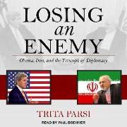 Losing an Enemy: Obama, Iran, and the Triumph of Diplomacy