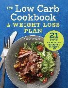 The Low Carb Cookbook & Weight Loss Plan: 21 Days to Cut Carbs and Burn Fat with a Ketogenic Diet
