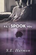 P.S. I Spook You