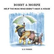 Bobby & Morph: Help the Man Who Didn't Have a House