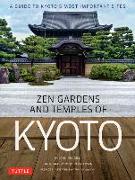 Zen Gardens and Temples of Kyoto: A Guide to Kyoto's Most Important Sites