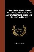 The Life and Adventures of Kit Carson, the Nestor of the Rocky Mountains, from Facts Narrated by Himself