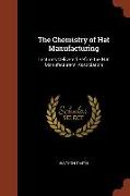 The Chemistry of Hat Manufacturing: Lectures Delivered Before the Hat Manufacturers' Association