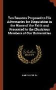 Ten Reasons Proposed to His Adversaries for Disputation in the Name of the Faith and Presented to the Illustrious Members of Our Universities