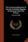 The Interesting Narrative of the Life of Olaudah Equiano or Gustavus Vassa the African: Written by Himself