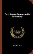 Forty Years a Gambler on the Mississippi