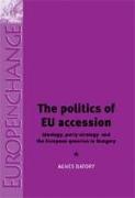 The Politics of EU Accession: Ideology, Party Strategy and the European Question in Hungary