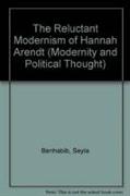 The Reluctant Modernism of Hannah Arendt