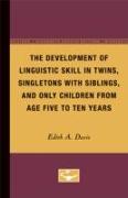 The Development of Linguistic Skill in Twins, Singletons with Siblings, and Only Children from Age Five to Ten Years