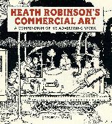 Heath Robinson's Commercial Art: A Compendium of His Advertising Work