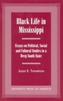Black Life in Mississippi: Essays on Political, Social and Cultural Studies in a Deep South State