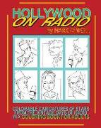 Hollywood on Radio: Colorable Caricatures of Stars from the Vintage Days of Radio in a Coloring Book for Adults