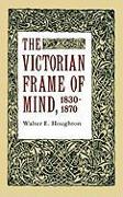 The Victorian Frame of Mind, 1830-1870