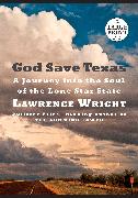 God Save Texas: A Journey Into the Soul of the Lone Star State