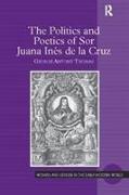 The Politics and Poetics of Sor Juana Inés de la Cruz