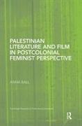 Palestinian Literature and Film in Postcolonial Feminist Perspective