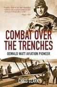 Combat Over the Trenches: Oswald Watt, Aviation Pioneer