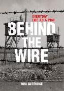 Behind the Wire: Everyday Life as a POW