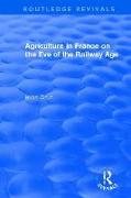 Routledge Revivals: Agriculture in France on the Eve of the Railway Age (1980)