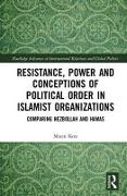 Resistance, Power and Conceptions of Political Order in Islamist Organizations