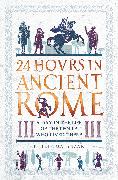 24 Hours in Ancient Rome