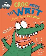 Behaviour Matters: Croc Needs to Wait - A book about patienc