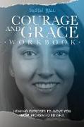 Courage and Grace Workbook: Healing Exercises to Move You from Broken to Blissful