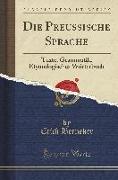 Die Preussische Sprache: Texte, Grammatik' Etymologisches Wörterbuch (Classic Reprint)