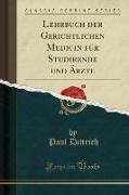 Lehrbuch der Gerichtlichen Medicin für Studirende und Ärzte (Classic Reprint)