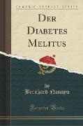 Der Diabetes Melitus (Classic Reprint)