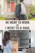 He Went to Work and I Went to UHaul