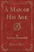 A Man of His Age (Classic Reprint)