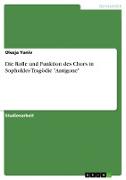 Die Rolle und Funktion des Chors in Sophokles Tragödie "Antigone"