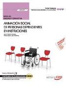 Animación social de personas dependientes en instituciones : certificados de profesionalidad : atención sociosanitaria a personas dependientes en instituciones sociales