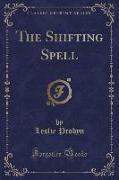 The Shifting Spell (Classic Reprint)