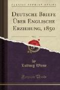 Deutsche Briefe Über Englische Erziehung, 1850, Vol. 1 (Classic Reprint)