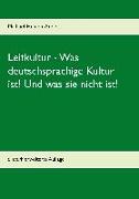 Leitkultur - Was deutschsprachige Kultur ist! Und was sie nicht ist!