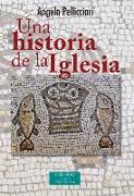 Una historia de la Iglesia : papas y santos, emperadores y reyes, gnosis y persecución